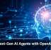 Build Next-Gen AI Agents with OpenAI’s Help